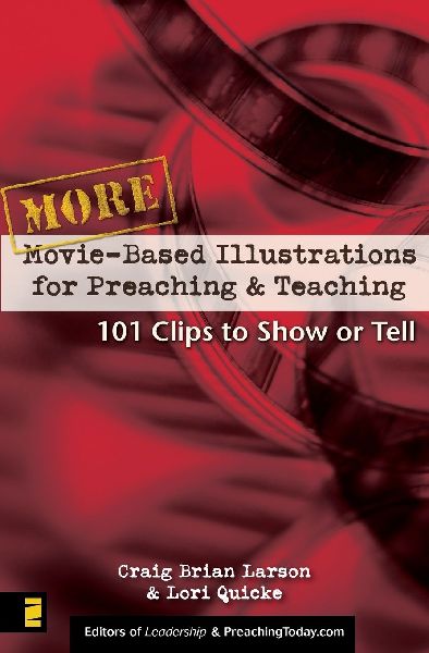 The More Movie-Based Illustrations for Preaching and Teaching: 101 Clips to Show or Tell 2