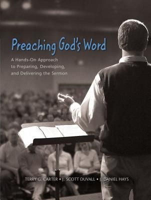 Preaching Gods Word: A Hands-On Approach to Preparing, Developing, and Delivering the Sermon