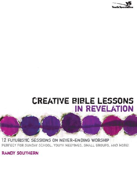 The Creative Bible Lessons in Revelation: 12 Futuristic Sessions on Never-Ending Worship