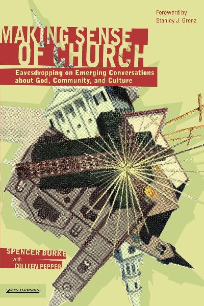 The Making Sense of Church: Eavesdropping on Emerging Conversations about God, Community, and Culture