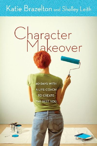 A Character Makeover: 40 Days with a Life Coach to Create the Best You