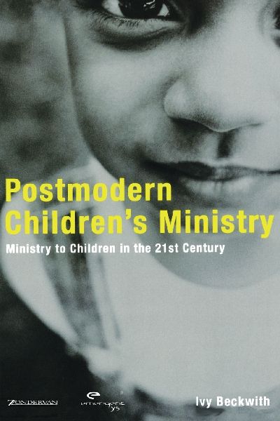 A Postmodern Childrens Ministry: Ministry to Children in the 21st Century Church