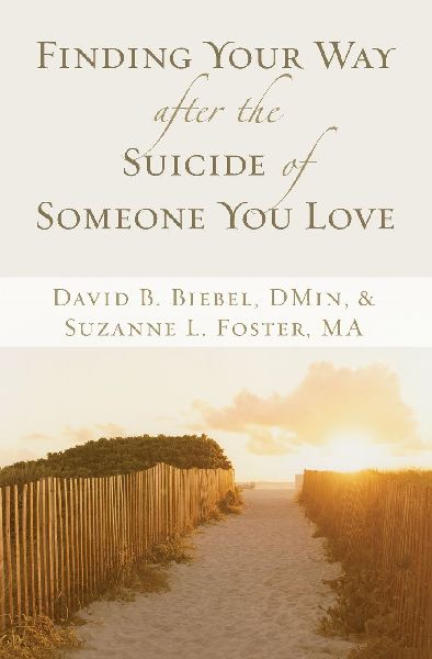 A Finding Your Way After the Suicide of Someone You Love: Help and Hope for an Unexpected Journey