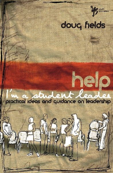 The Help! I'm a Student Leader: Practical Ideas and Guidance on Leadership