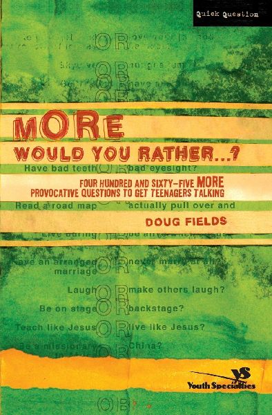 The More Would You Rather?: Four Hundred and Sixty-Five More Provocative Questions to Get Teenagers Talking