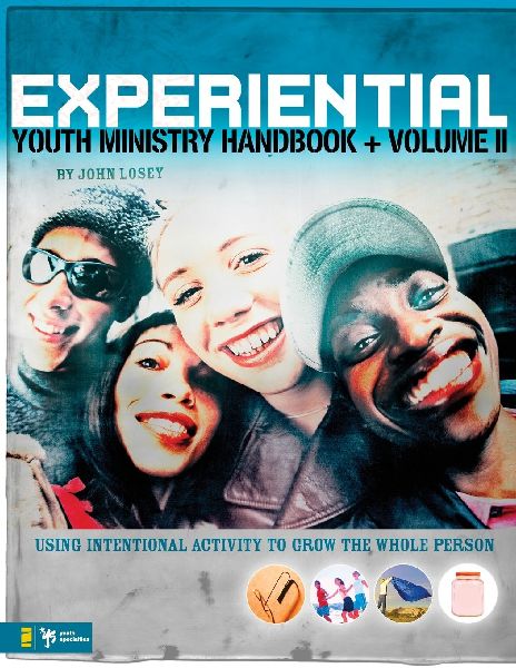 The Experiential Youth Ministry Handbook, Volume 2: Using Intentional Activity to Grow the Whole Person