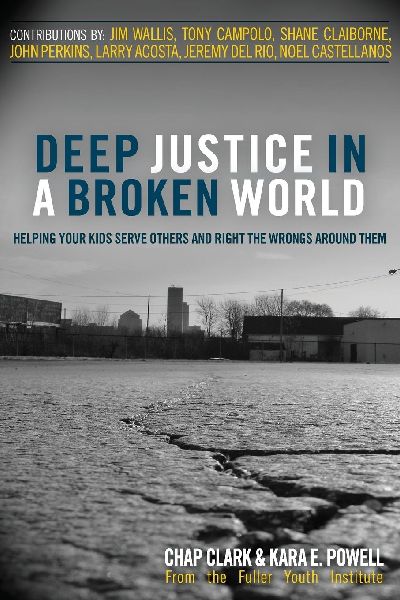 The Deep Justice in a Broken World: Helping Your Kids Serve Others and Right the Wrongs Around Them