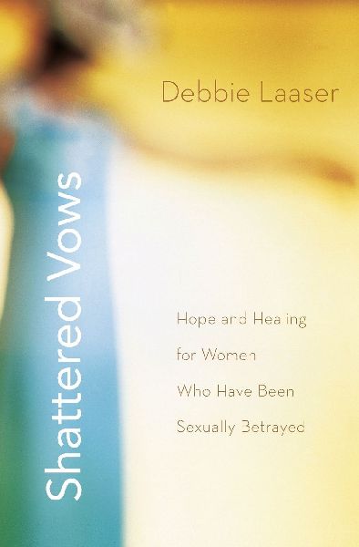 The Shattered Vows: Hope and Healing for Women Who Have Been Sexually Betrayed