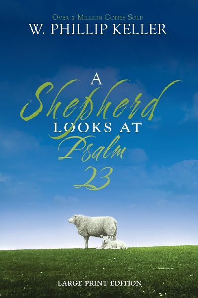 A Shepherd Looks at Psalm 23, Large Print Edition: Discovering Gods Love for You - The Perfect Christian Gift for Lent and Easter