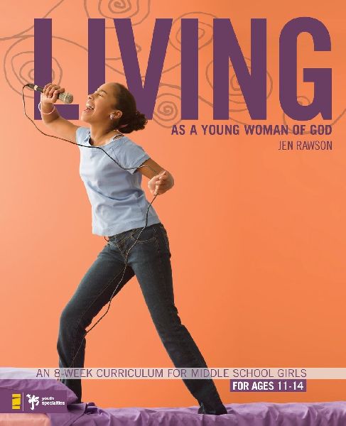 The Living as a Young Woman of God: An 8-Week Curriculum for Middle School Girls, for Ages 11-14