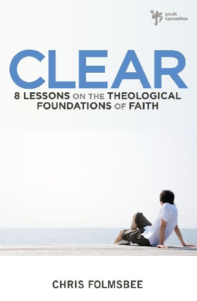 The Clear: 8 Lessons on the Theological Foundations of Faith