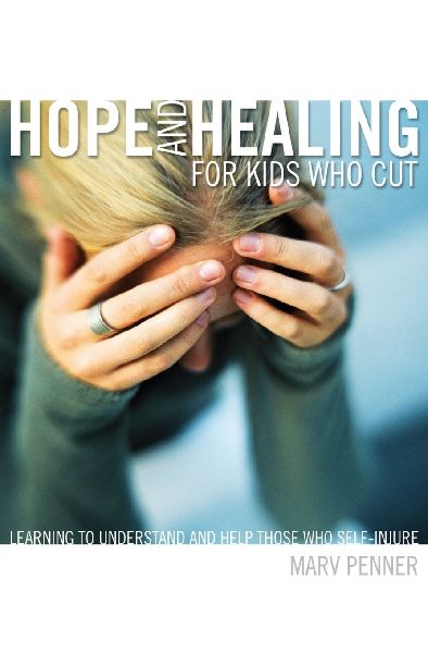 The Hope and Healing for Kids Who Cut: Learning to Understand and Help Those Who Self-Injure