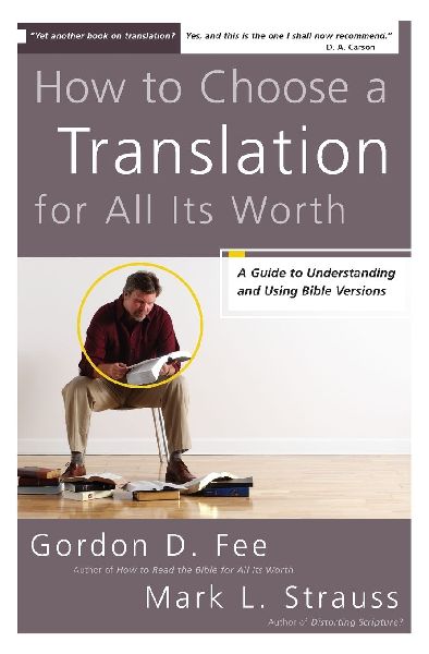 The How to Choose a Translation for All Its Worth: A Guide to Understanding and Using Bible Versions