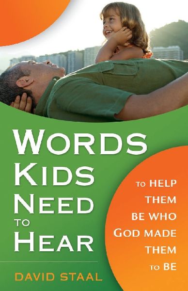 The Words Kids Need to Hear: To Help Them Be Who God Made Them to Be