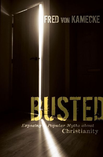 The Busted: Exposing Popular Myths about Christianity