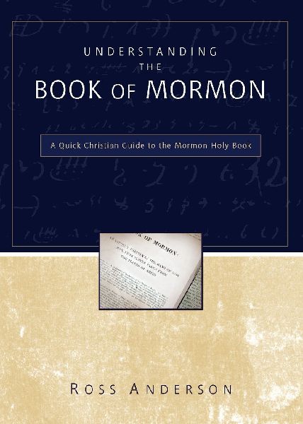 The Understanding the Book of Mormon: A Quick Christian Guide to the Mormon Holy Book