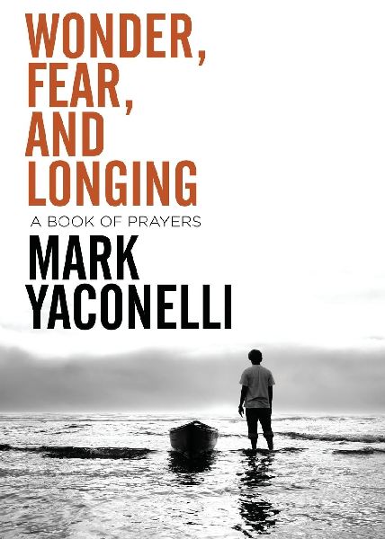 The Wonder, Fear, and Longing, Paperback: A Book of Prayers