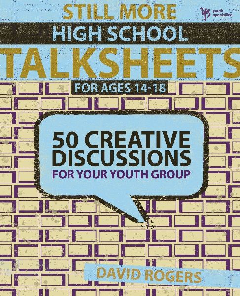 The Still More High School Talksheets: 50 Creative Discussions for Your Youth Group