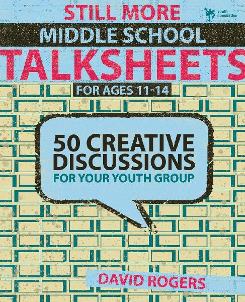 The Still More Middle School Talksheets: 50 Creative Discussions for Your Youth Group