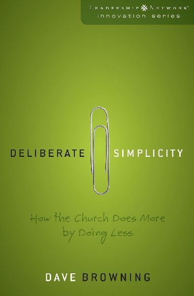 The Deliberate Simplicity: How the Church Does More by Doing Less