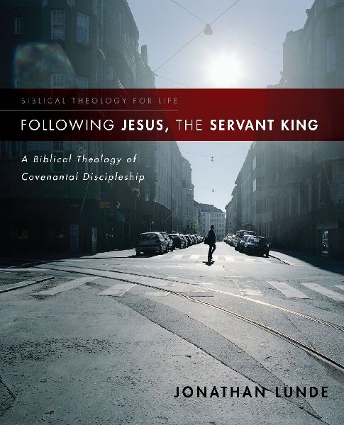 The Following Jesus, the Servant King: A Biblical Theology of Covenantal Discipleship