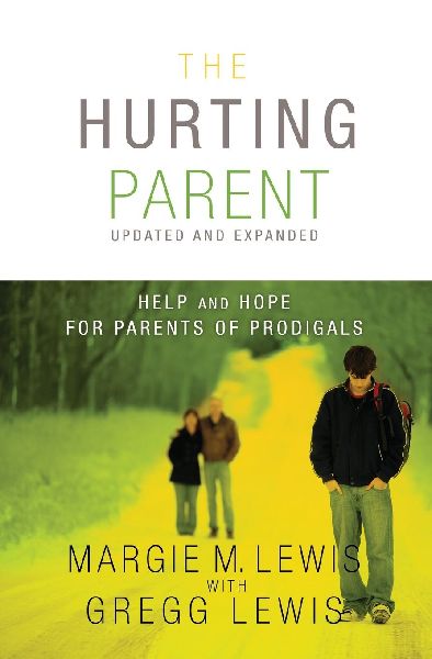 The Hurting Parent: Help and Hope for Parents of Prodigals (Updated, Expanded)
