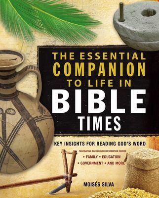 The Essential Companion to Life in Bible Times: Key Insights for Reading Gods Word