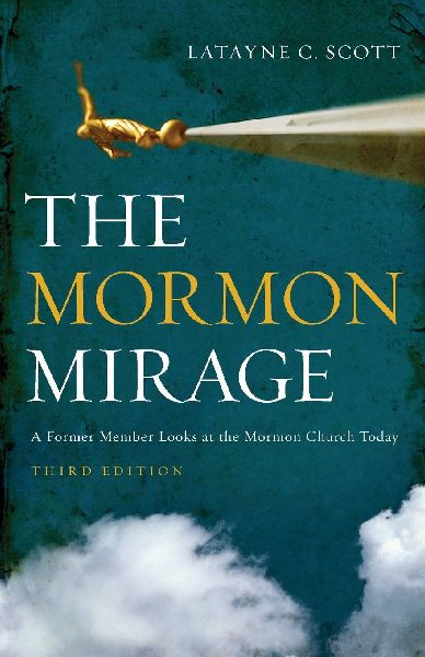 The Mormon Mirage: A Former Member Looks at the Mormon Church Today