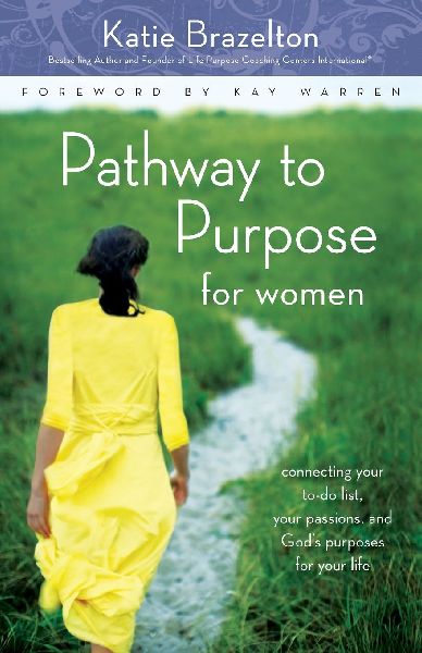 The Pathway to Purpose for Women: Connecting Your To-Do List, Your Passions, and God's Purposes for Your Life