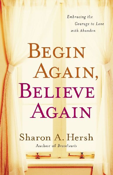 The Begin Again, Believe Again: Embracing the Courage to Love with Abandon
