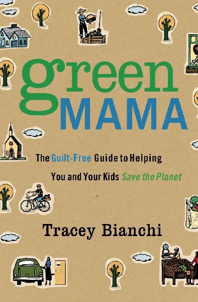 An Green Mama: The Guilt-Free Guide to Helping You and Your Kids Save the Planet