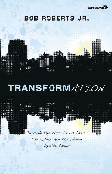 A Transformation: Discipleship That Turns Lives, Churches, and the World Upside Down