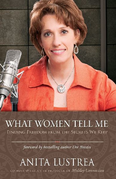 A What Women Tell Me: Finding Freedom from the Secrets We Keep