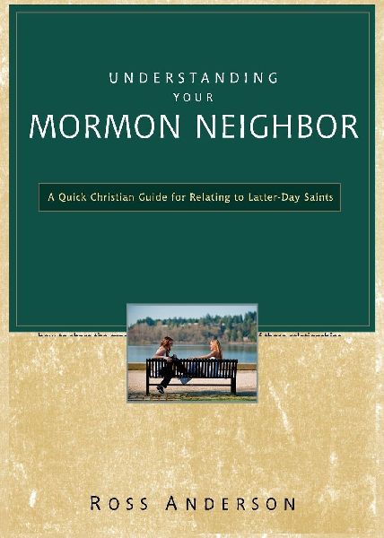 The Understanding Your Mormon Neighbor: A Quick Christian Guide for Relating to Latter-Day Saints