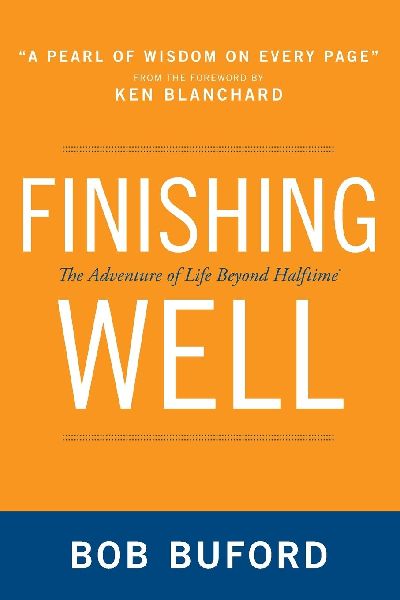 The Finishing Well: The Adventure of Life Beyond Halftime