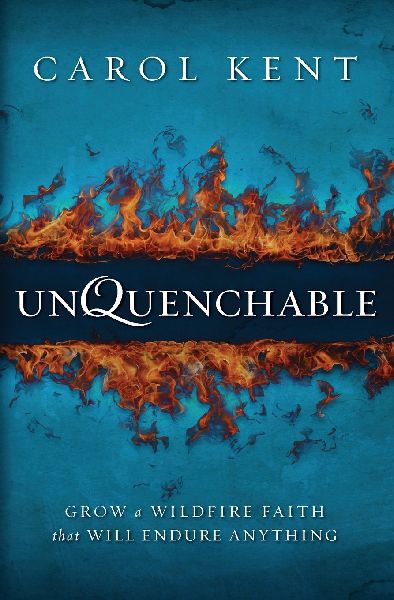 The Unquenchable: Grow a Wildfire Faith that Will Endure Anything