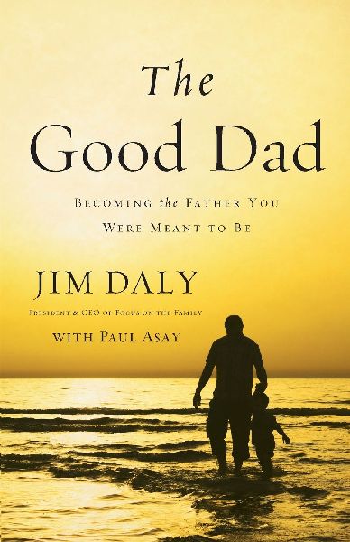 The Good Dad: Becoming the Father You Were Meant to Be
