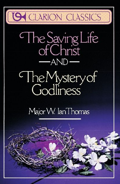 The Saving Life of Christ and the Mystery of Godliness: Two Classics of Victorious Christian Living in One Volume