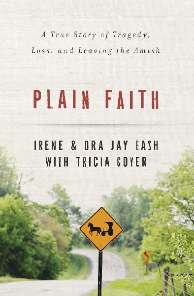 Plain Faith: A True Story of Tragedy, Loss, and Leaving the Amish