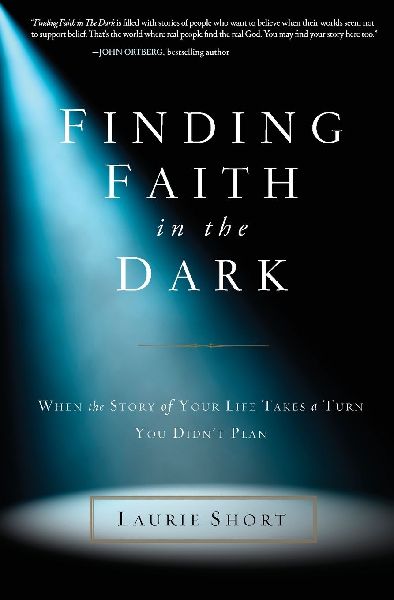 The Finding Faith in the Dark: When the Story of Your Life Takes a Turn You Didn't Plan