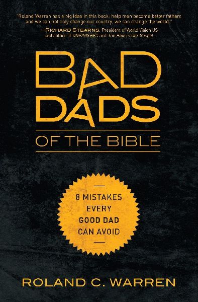 The Bad Dads of the Bible: 8 Mistakes Every Good Dad Can Avoid
