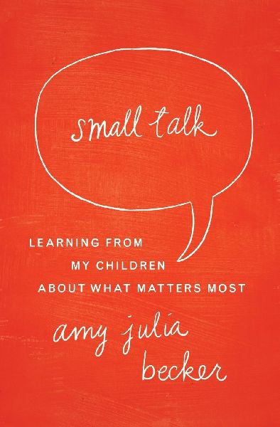 Small Talk: Learning from My Children about What Matters Most