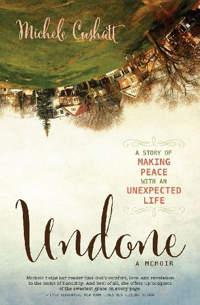 Undone: A Story of Making Peace with an Unexpected Life
