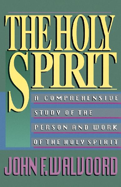 The Holy Spirit: A Comprehensive Study of the Person and Work of the Holy Spirit