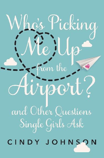 Whos Picking Me Up from the Airport?: And Other Questions Single Girls Ask