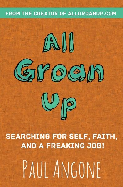 The All Groan Up: Searching for Self, Faith, and a Freaking Job!