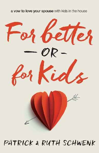 The For Better or for Kids: A Vow to Love Your Spouse with Kids in the House