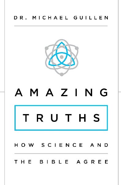 The Amazing Truths: How Science and the Bible Agree