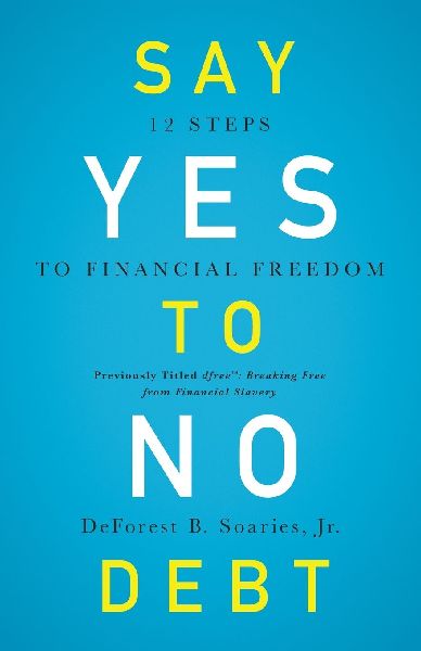 A Say Yes to No Debt: 12 Steps to Financial Freedom