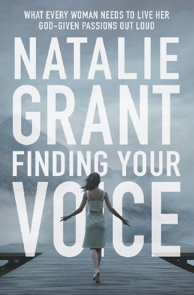 Finding Your Voice: What Every Woman Needs to Live Her God-Given Passions Out Loud